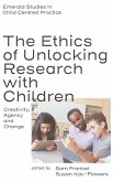 The Ethics of Unlocking Research with Children The Ethics of Unlocking Research with Children