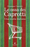 Le ossa dei Caprotti. Una storia italiana Le ossa dei Caprotti. Una storia italiana