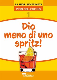 Dio meno di uno spritz! - Pellegrino, Pino