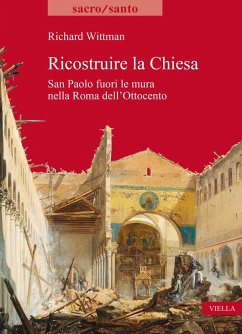 Cover Ricostruire la Chiesa. San Paolo fuori le mura nella Roma dell'Ottocento