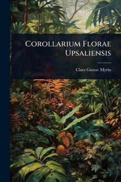 Corollarium Florae Upsaliensis - Myrin, Claes Gustav Corollarium Florae Upsaliensis - Myrin, Claes Gustav
