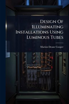 Design Of Illuminating Installations Using Luminous Tubes - Cooper, Marion Deane