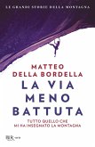 La via meno battuta. Tutto quello che mi ha insegnato la montagna La via meno battuta. Tutto quello che mi ha insegnato la montagna