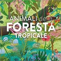 Animali della foresta tropicale - Zoppi, Loretta