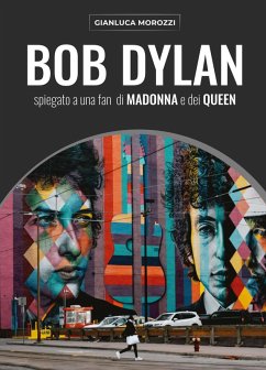 Bob Dylan spiegato a una fan di Madonna e dei Queen - Morozzi, Gianluca Bob Dylan spiegato a una fan di Madonna e dei Queen - Morozzi, Gianluca