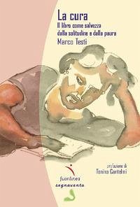 La cura. Il libro come salvezza dalla solitudine e dalla paura - Testi, Marco