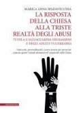 La risposta della Chiesa alla triste realtà degli abusi. Tutela e salvaguardia dei bambini e degli adulti vulnerabili. Interventi, provvedimenti e nuove norme per prevenire e punire questi 'crimini abominevoli' perpetrati nella Chiesa La risposta della Chiesa alla triste realtà degli abusi. Tutela e salvaguardia dei bambini e degli adulti vulnerabili. Interventi, provvedimenti e nuove norme per prevenire e punire questi 'crimini abominevoli' perpetrati nella Chiesa