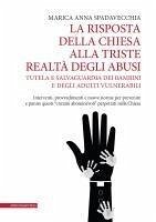 La risposta della Chiesa alla triste realtà degli abusi. Tutela e salvaguardia dei bambini e degli adulti vulnerabili. Interventi, provvedimenti e nuove norme per prevenire e punire questi 'crimini abominevoli' perpetrati nella Chiesa - Spadavecchia, Marica Anna