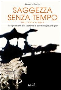 Saggezza senza tempo dall'antica India. Insegnamenti dal Vedanta e dalla Bhagavad Gita - Gupta, Basant K.