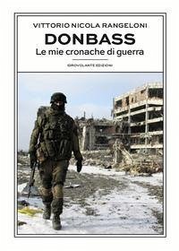 Donbass. Le mie cronache di guerra - Rangeloni, Vittorio Nicola