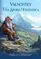 Valnontey. Una storia fantastica - Cavagnet, Enrico Valnontey. Una storia fantastica - Cavagnet, Enrico