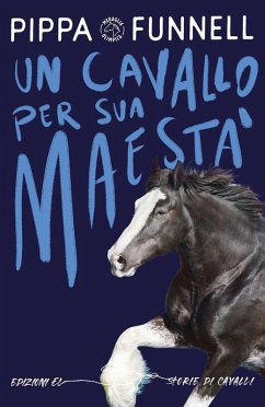 Un cavallo per Sua Maestà. Storie di cavalli - Funnell, Pippa