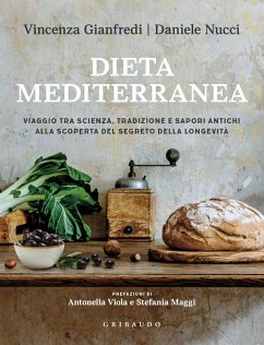 Dieta mediterranea. Viaggio tra scienza, tradizione e sapori antichi alla scoperta del segreto della longevità - Nucci, Daniele; Gianfredi, Vincenza Dieta mediterranea. Viaggio tra scienza, tradizione e sapori antichi alla scoperta del segreto della longevità - Nucci, Daniele; Gianfredi, Vincenza
