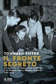 Il fronte segreto. Gli Alleati, la Resistenza europea e le origini della Guerra Fredda 1939-1945 Il fronte segreto. Gli Alleati, la Resistenza europea e le origini della Guerra Fredda 1939-1945