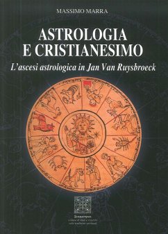 Astrologia e Cristianesimo. L'ascesi astrologica in Jan Van Ruysbroeck - Marra, Massimo