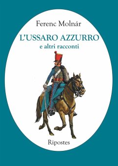 L' ussaro azzurro e altri racconti - Molnár, Ferenc L' ussaro azzurro e altri racconti - Molnár, Ferenc