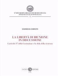 La libertà di riunione in discussione. L'articolo 17 della Costituzione e la sfida della sicurezza - Coduti, Daniele