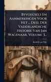 Byvoegsels En Aanmerkingen Voor Het ... Deel Der Vaderlandsche Historie Van Jan Wagenaar, Volume 3...