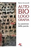 Autobiologografia. La passione della parola Autobiologografia. La passione della parola