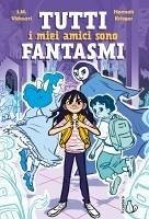 Tutti i miei amici sono fantasmi - Vidaurri, S. M.