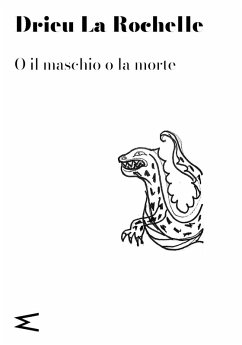 O il maschio o la morte - Drieu La Rochelle, Pierre