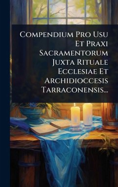 Cover Compendium Pro Usu Et Praxi Sacramentorum Juxta Rituale Ecclesiae Et Archidioccesis Tarraconensis...