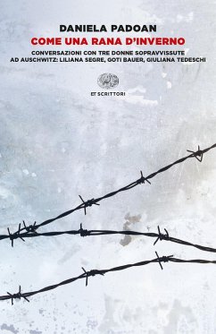 Cover Come una rana d'inverno. Conversazioni con tre donne sopravvissute ad Auschwitz: Liliana Segre, Goti Bauer, Giuliana Tedeschi
