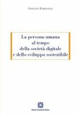 La persona umana al tempo della società digitale e dello sviluppo sostenibile La persona umana al tempo della società digitale e dello sviluppo sostenibile