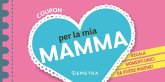 Coupon per la mia mamma. Regala momenti unici da vivere insieme! Coupon per la mia mamma. Regala momenti unici da vivere insieme!