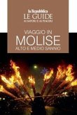 Viaggio in Molise. Alto e medio Sannio. Le guide ai sapori e ai piaceri Viaggio in Molise. Alto e medio Sannio. Le guide ai sapori e ai piaceri