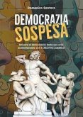 Democrazia sospesa. Salvare la democrazia dalla sua crisi aumentandola con il dibattito pubblico Democrazia sospesa. Salvare la democrazia dalla sua crisi aumentandola con il dibattito pubblico