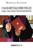 I sacramentali dimenticati. Acqua, sale, olio e incenso benedetti I sacramentali dimenticati. Acqua, sale, olio e incenso benedetti