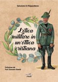 L' etica militare in un'ottica cristiana. Il cappellano militare e la legittimità del servizio militare in un'ottica cristiana