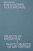 Encounters in an archive. Objects of migrations-Photo-objects of art history. Ediz. italiana e inglese Encounters in an archive. Objects of migrations-Photo-objects of art history. Ediz. italiana e inglese