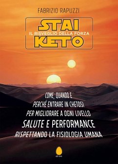 Cover Stai Keto: il risveglio della forza. Come, quando e perché entrare in chetosi per migliorare a ogni livello salute e performance rispettando la fisiologia umana