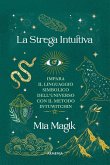 La strega intuitiva. Impara il linguaggio simbolico dell'Universo con il metodo IntuWitching La strega intuitiva. Impara il linguaggio simbolico dell'Universo con il metodo IntuWitching