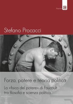 Forza, potere e teoria politica. La fisica del potere di Foucault tra filosofia e scienza politica - Procacci, Stefano