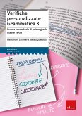 Verifiche personalizzate. Grammatica 3. Scuola secondaria di primo grado. Classe terza Verifiche personalizzate. Grammatica 3. Scuola secondaria di primo grado. Classe terza