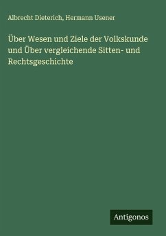 Cover Über Wesen und Ziele der Volkskunde und Über vergleichende Sitten- und Rechtsgeschichte