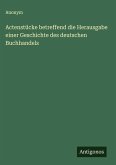 Actenstücke betreffend die Herausgabe einer Geschichte des deutschen Buchhandels