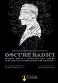 Oscure radici. Delirio, morte e leggenda nell'albero genealogico di Howard Phillips Lovecraft Oscure radici. Delirio, morte e leggenda nell'albero genealogico di Howard Phillips Lovecraft