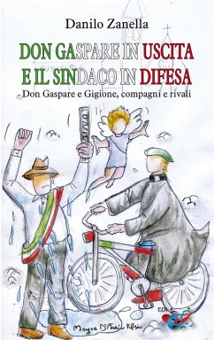 Don Gaspare in uscita e il sindaco in difesa. Don Gaspare e Gigione, compagni e rivali - Zanella, Danilo