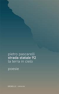 Strada Statale 92. La terra in cielo - Pascarelli, Pietro Strada Statale 92. La terra in cielo - Pascarelli, Pietro