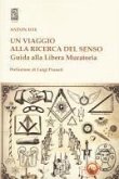 Un viaggio alla ricerca del senso. Guida alla Libera Muratoria Un viaggio alla ricerca del senso. Guida alla Libera Muratoria