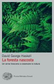 La foresta nascosta. Un anno trascorso a osservare la natura La foresta nascosta. Un anno trascorso a osservare la natura