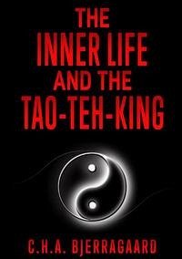 The inner life and the Tao-teh-king - Bjerregaard, C. H. A.