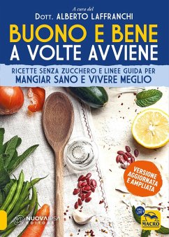 Buono e bene a volte avviene. Ricette senza zucchero e linee guida per mangiare sano e vivere meglio - Laffranchi, Alberto