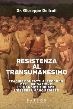 Cover Resistenza al transumanesimo. Reagire compatti ai prodromi dell'ibridazione: l'umanoide subisce, l'essere umano resiste