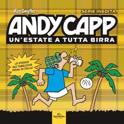 Andy Capp. Un'estate a tutta birra - Smythe, Reg; Kettle, Roger; Mahoney, Roger