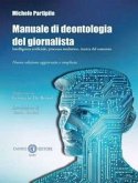 Manuale di deontologia del giornalista. Intelligenza artificiale, processo mediatico, ricerca dl consenso Manuale di deontologia del giornalista. Intelligenza artificiale, processo mediatico, ricerca dl consenso